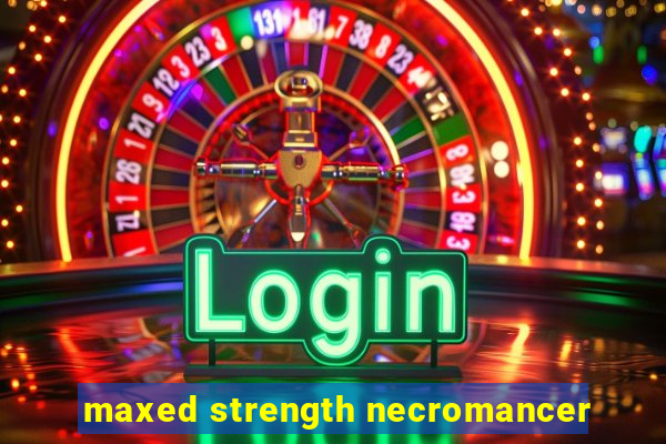 maxed strength necromancer